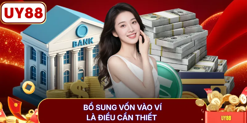 Bổ sung vốn vào ví là điều cần thiết